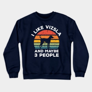 I Like Vizsla and Maybe 3 People, Retro Vintage Sunset with Style Old Grainy Grunge Texture Crewneck Sweatshirt